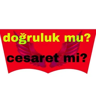 Doğruluk mu? Cesaret mi?